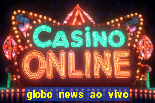 globo news ao vivo mega canais